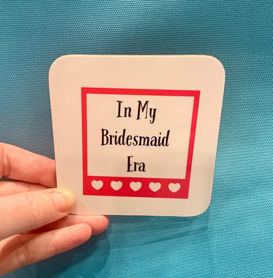 In my Bridesmaid Era Coaster