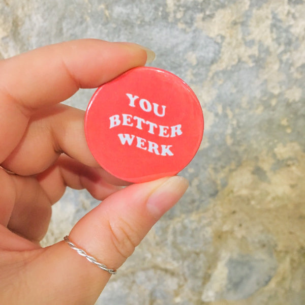 'You Better Werk' badge - Braw Wee Emporium Braw Wee Emporium