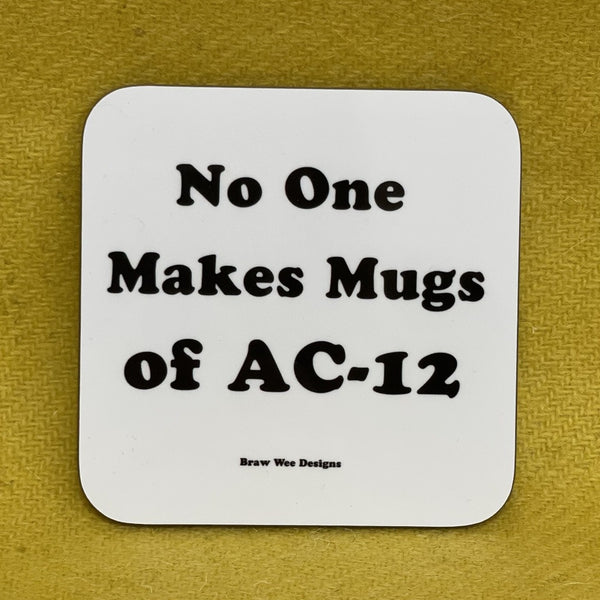 No One Makes a Mug of AC-12 Coaster - Braw Wee Emporium Braw Wee Emporium