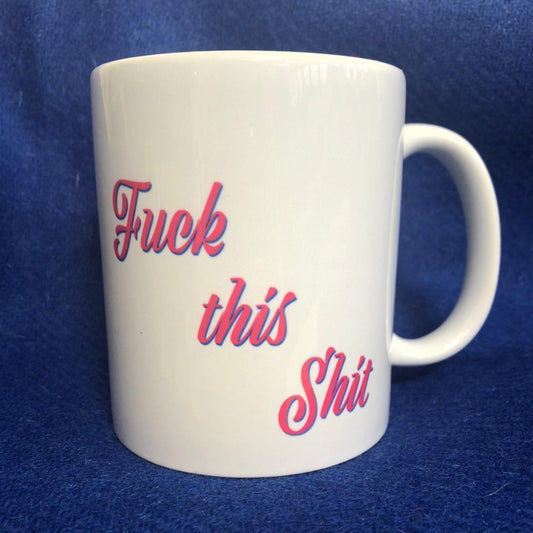 Fuck This Shit Mug - Braw Wee Emporium Braw Wee Emporium