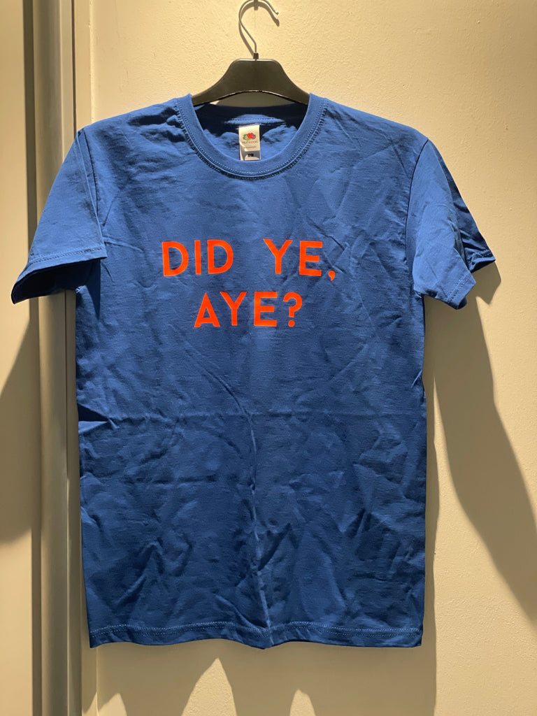 Did Ye, Aye? Blue T-Shirt - Braw Wee Emporium Braw Wee Emporium